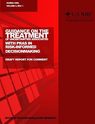 Guidance on the Treatment of Uncertainties Associated with PRAs in Risk-Informed Decisionmaking: Draft Report for Comment by Commission, U. S. Nuclear Regulatory