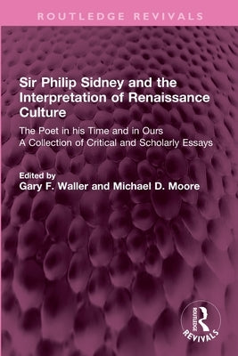 Sir Philip Sidney and the Interpretation of Renaissance Culture: The Poet in his Time and in Ours by Waller, Gary F.