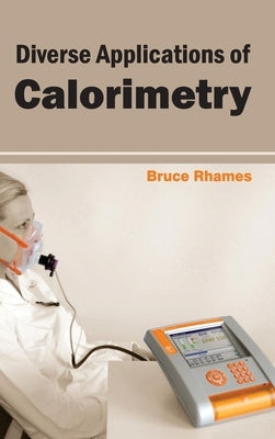 Diverse Applications of Calorimetry by Rhames, Bruce