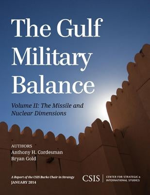 The Gulf Military Balance: The Missile and Nuclear Dimensions by Cordesman, Anthony H.