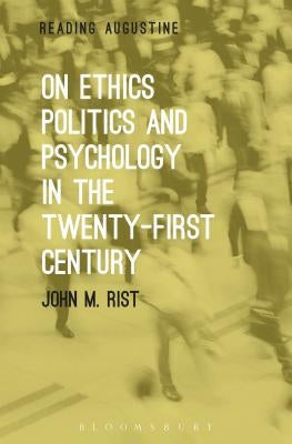 On Ethics, Politics and Psychology in the Twenty-First Century by Rist, John M.