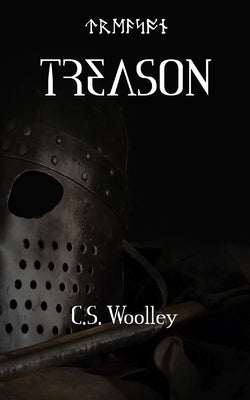 Treason: When loyalty is everything, treason is unforgivable by Woolley, C. S.