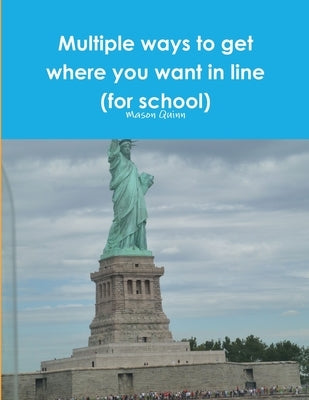 Multiple ways to get where you want in line (for school) by Quinn, Mason