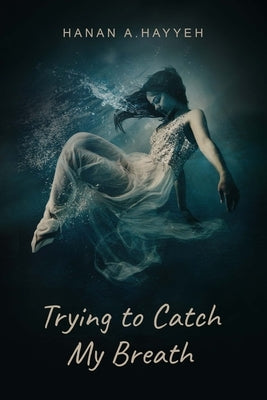 Trying to Catch my Breath: (Battling BPD, Anxiety, and daily struggles) by Hayyeh, Hanan A.