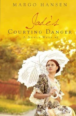 Jade's Courting Danger: A Newly Weds #2 by Hansen, Margo