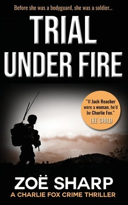 Trial Under Fire: Charlie Fox Crime Mystery Thriller Series by Sharp, Zoe