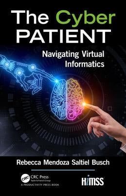 The Cyber Patient: Navigating Virtual Informatics by Mendoza Saltiel Busch, Rebecca
