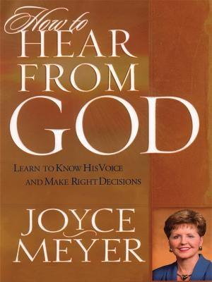 How to Hear from God: Learn to Know His Voice and Make Right Decisions by Meyer, Joyce