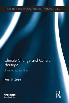 Climate Change and Cultural Heritage: A Race Against Time by Smith, Peter F.