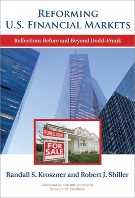 Reforming U.S. Financial Markets: Reflections Before and Beyond Dodd-Frank by Kroszner, Randall S.