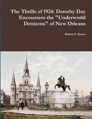 The Thrills of 1924: Dorothy Day Encounters the "Underworld Denizens" of New Orleans by Russo, Robert P.