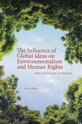 The Influence of Global Ideas on Environmentalism and Human Rights: World Society and the Individual by Hadler, Markus