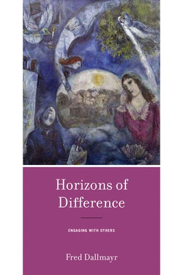 Horizons of Difference: Engaging with Others by Dallmayr, Fred