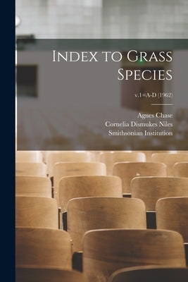 Index to Grass Species; v.1=A-D (1962) by Chase, Agnes 1869-1963