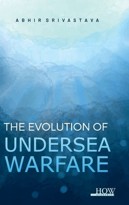 The Evolution of Undersea Warfare by Srivastava, Abhir