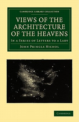 Views of the Architecture of the Heavens: In a Series of Letters to a Lady by Nichol, John Pringle