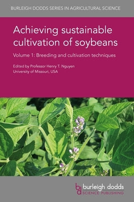 Achieving Sustainable Cultivation of Soybeans Volume 1: Breeding and Cultivation Techniques by Nguyen, Henry T.