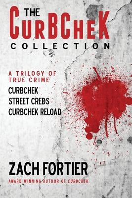 The Curbchek Collection: A Trilogy of True Crime by Fortier, Zach