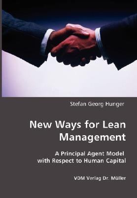 New Ways for Lean Management: A Principal Agent Model with Respect to Human Capital by Hunger, Stefan Georg