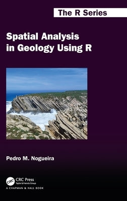 Spatial Analysis in Geology Using R by Nogueira, Pedro M.