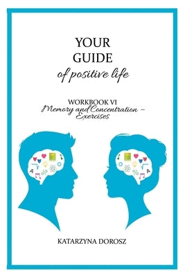 Your Guide to positive life - Memory and Concentration - Exercises (Workbook) by Dorosz, Katarzyna