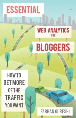 Essential web analytics for bloggers by Qureshi, Farhan