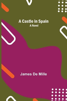 A Castle In Spain; A Novel by De Mille, James