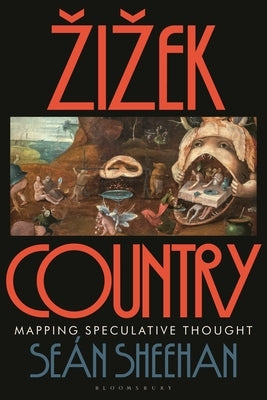 Zizek Country: Mapping Speculative Thought by Sheehan, Sean