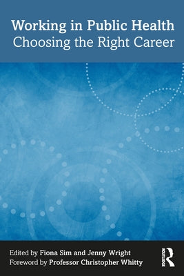 Working in Public Health: Choosing the Right Career by Sim, Fiona