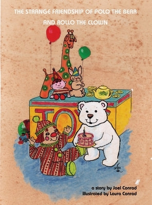 The Strange Friendship of Polo the Bear and Rollo the Clown by Conrad, Joel