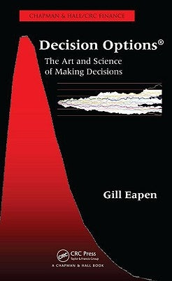 Decision Options: The Art and Science of Making Decisions by Eapen, Gill