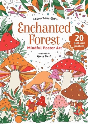 Enchanted Forest: Color-Your-Own Mindful Poster Art by West, Grace
