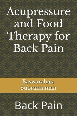 Acupressure and Food Therapy for Back Pain: Back Pain by Subramanian, Easwarabala