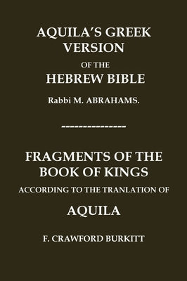 "Aquila's Greek Version of the Hebrew Bible" and "Fragments of the Book of Kings According to the Translation of Aquila" by Abrahams, M.