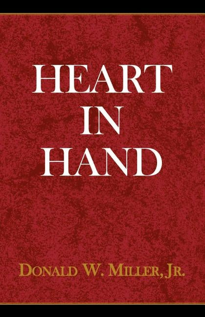 Heart in Hand by Miller, Donald W., Jr.