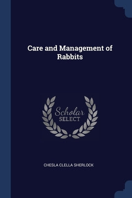 Care and Management of Rabbits by Sherlock, Chesla Clella