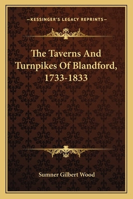 The Taverns and Turnpikes of Blandford, 1733-1833 by Wood, Sumner Gilbert