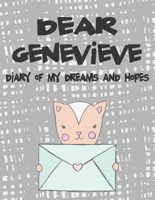 Dear Genevieve, Diary of My Dreams and Hopes: A Girl's Thoughts by Faith, Hope