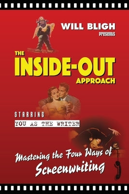 The Inside-Out Approach: Mastering the Four Ways of Screenwriting by Bligh, Will