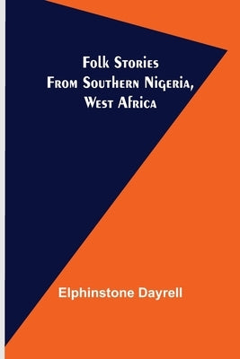 Folk Stories from Southern Nigeria, West Africa by Dayrell, Elphinstone
