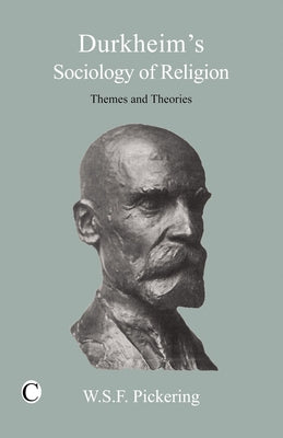 Durkheim's Sociology of Religion: Themes and Theories by Pickering, Wsf