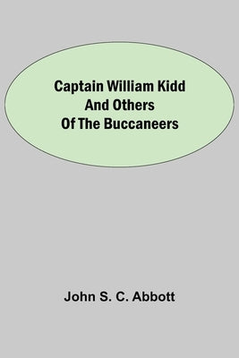 Captain William Kidd and Others of the Buccaneers by S. C. Abbott, John