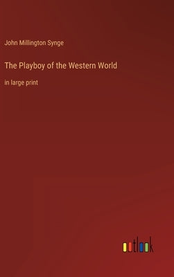 The Playboy of the Western World: in large print by Synge, John Millington