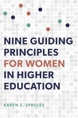 Nine Guiding Principles for Women in Higher Education by Sproles, Karyn Z.