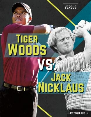 Tiger Woods vs. Jack Nicklaus by Glave, Tom