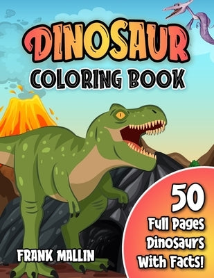 Dinosaur Coloring Book: Fun Educational Coloring Pages of Dinosaurs and Prehistoric Animals (Part 2) For Kids Ages 4-8, 8-12 - Great Gift For by Mallin, Frank