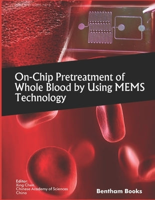 On-Chip Pretreatment of Whole Blood by Using MEMS Technology by Chen, Xing