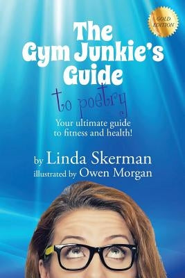 The Gym Junkie's Guide to Poetry by Skerman, Linda