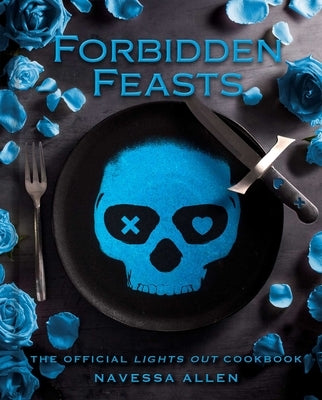 Forbidden Feasts: The Official Lights Out Cookbook by Allen, Navessa
