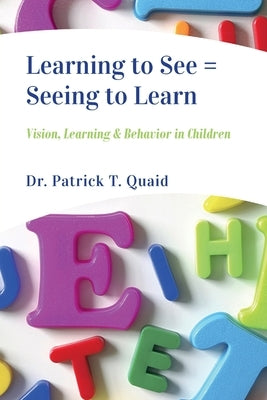 Learning to See = Seeing to Learn: Vision, Learning & Behavior in Children by Beaudette, Stephanie